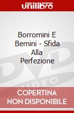 Borromini E Bernini - Sfida Alla Perfezione film in dvd di Giovanni Troilo