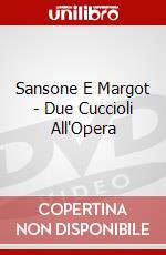 Sansone E Margot - Due Cuccioli All'Opera dvd