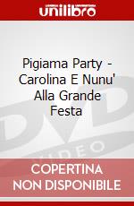 Pigiama Party - Carolina E Nunu' Alla Grande Festa
