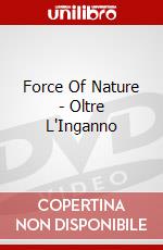 Force Of Nature - Oltre L'Inganno dvd