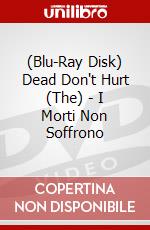 (Blu-Ray Disk) Dead Don't Hurt (The) - I Morti Non Soffrono brd