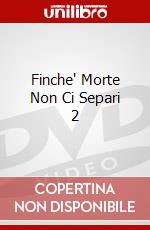 Finche' Morte Non Ci Separi 2 dvd