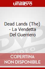 Dead Lands (The) - La Vendetta Del Guerriero dvd