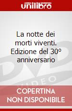 La notte dei morti viventi. Edizione del 30° anniversario dvd