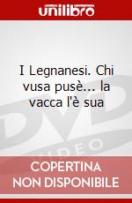 I Legnanesi. Chi vusa pusè... la vacca l'è sua dvd