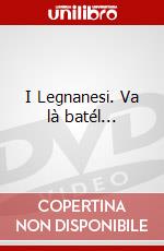 I Legnanesi. Va là batél... dvd