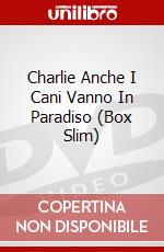 Charlie Anche I Cani Vanno In Paradiso (Box Slim) dvd