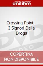 Crossing Point - I Signori Della Droga dvd