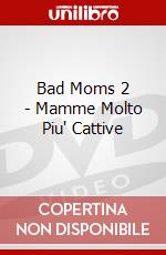 Bad Moms 2 - Mamme Molto Piu' Cattive dvd