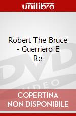 Robert The Bruce - Guerriero E Re film in dvd di Richard Gray