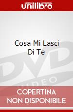 Cosa Mi Lasci Di Te dvd
