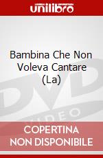 Bambina Che Non Voleva Cantare (La) dvd