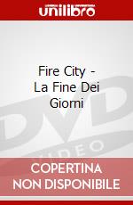 Fire City - La Fine Dei Giorni dvd