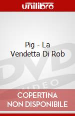 Pig - La Vendetta Di Rob dvd