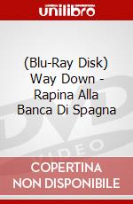 (Blu-Ray Disk) Way Down - Rapina Alla Banca Di Spagna brd