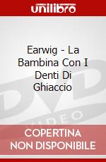 Earwig - La Bambina Con I Denti Di Ghiaccio dvd