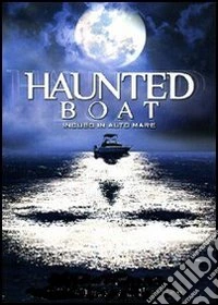 Haunted Boat. Incubo in alto mare dvd