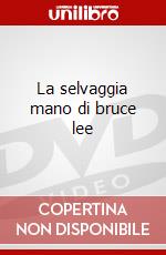 La selvaggia mano di bruce lee dvd
