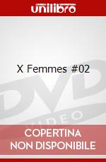 X Femmes #02 film in dvd di    