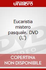 Eucaristia mistero pasquale. DVD (L') dvd