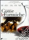 Come le formiche film in dvd di Ilaria Borrelli