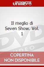 Il meglio di Seven Show. Vol. 1 film in dvd