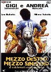 Mezzo Destro, Mezzo Sinistro - 2 Calciatori Senza Pallone dvd