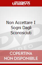 Non Accettare I Sogni Dagli Sconosciuti dvd
