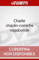 Charlie chaplin-comiche vagabonde dvd