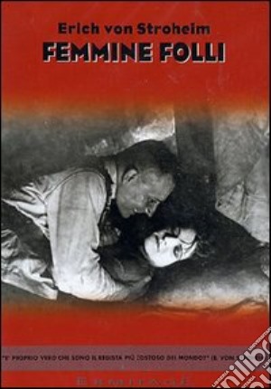Femmine Folli film in dvd di Erich Von Stroheim