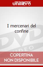 I mercenari del confine dvd