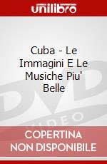 Cuba - Le Immagini E Le Musiche Piu' Belle dvd