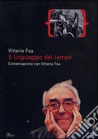 Linguaggio Del Tempo (Il) - Conversazione Con Vittorio Foa dvd