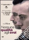 Nessuna Qualita' Agli Eroi film in dvd di Paolo Franchi