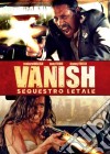 Vanish - Sequestro Letale dvd