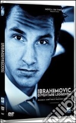 Ibrahimovic - Diventare Leggenda dvd