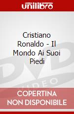 Cristiano Ronaldo - Il Mondo Ai Suoi Piedi dvd