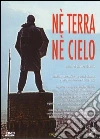 Ne' Terra Ne' Cielo film in dvd di Giuseppe Ferlito