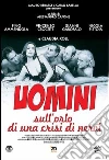 Uomini Sull'Orlo Di Una Crisi Di Nervi film in dvd di Alessandro Capone