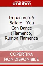 Impariamo A Ballare - You Can Dance (Flamenco, Rumba Flamenca dvd