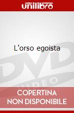 L'orso egoista dvd