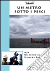 Metro Sotto I Pesci (Un) film in dvd di Michele Mellara Alessandro Rossi