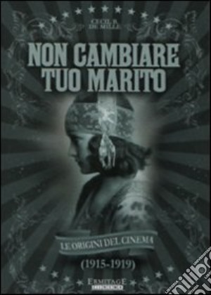 Non Cambiare Tuo Marito film in dvd di Cecil B. De Mille