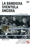 Bandiera Sventola Ancora (La) dvd