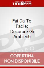 Fai Da Te Facile: Decorare Gli Ambienti dvd