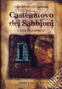 Ghost Town - Castelnuovo Dei Sabbioni - Il Paese Della Memoria dvd