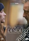 Tutti I Nostri Desideri film in dvd di Philippe Lioret