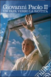 Giovanni Paolo II. Un Papa verso la santità dvd