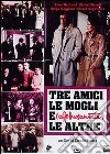 Tre Amici, Le Mogli, Affettuosamente Le Altre dvd