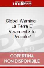 Global Warning - La Terra E' Veramente In Pericolo? dvd